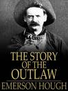 The Story of the Outlaw (eBook): A Study of Western Desperado